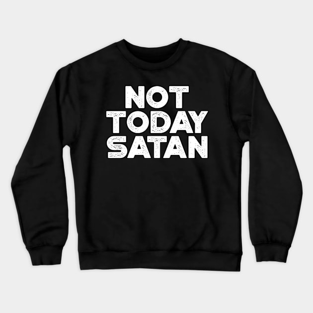 Not Today Satan White Funny Crewneck Sweatshirt by truffela